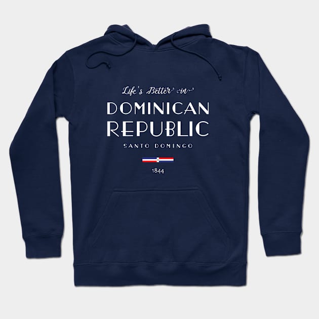 Life is Better in DOMINICAN REPUBLIC Santo Domingo Capital Flag Hoodie by French Salsa